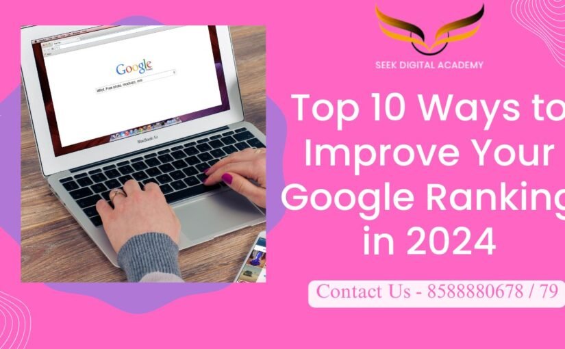 Top 10 Ways to Improve Your Google Ranking in 2024