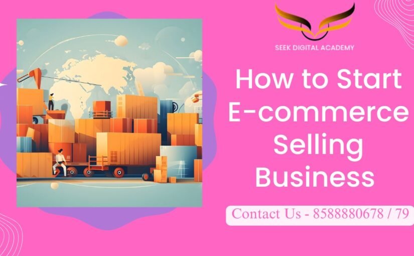 How to Start E-commerce Selling Business ?