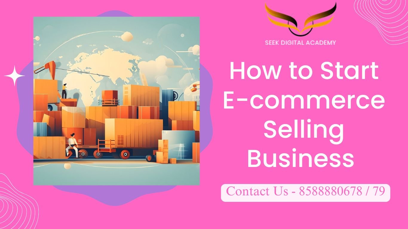 Step-by-step guide on starting an e-commerce selling business with expert tips from Seek Digital Academy.