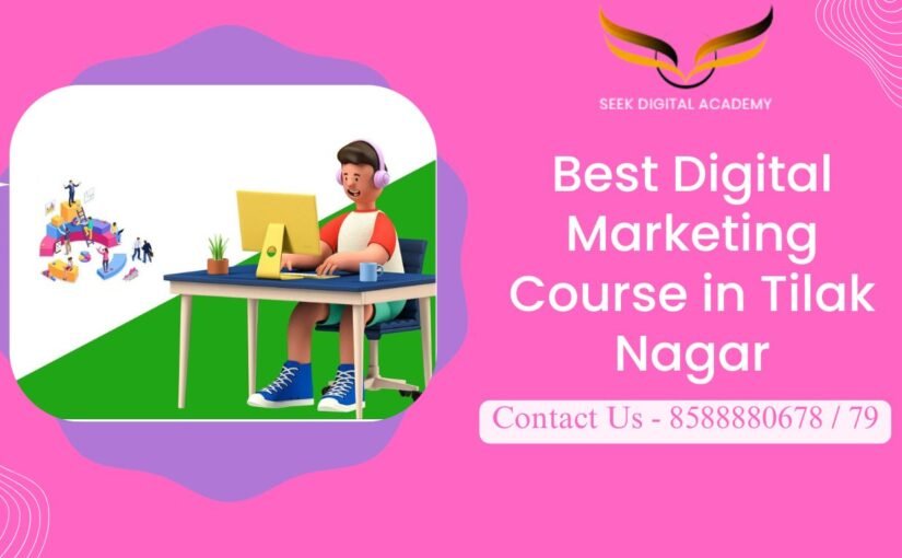 Best Digital Marketing Course in Tilak Nagar – Seek Digital Academy